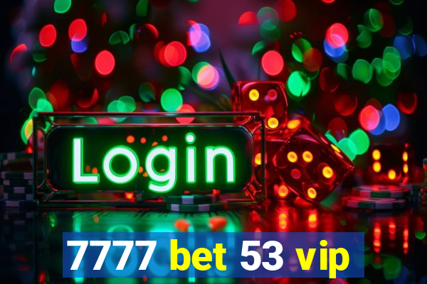 7777 bet 53 vip